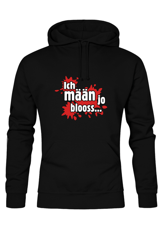 Ich mäan ja blooss - Unisex Hoodie