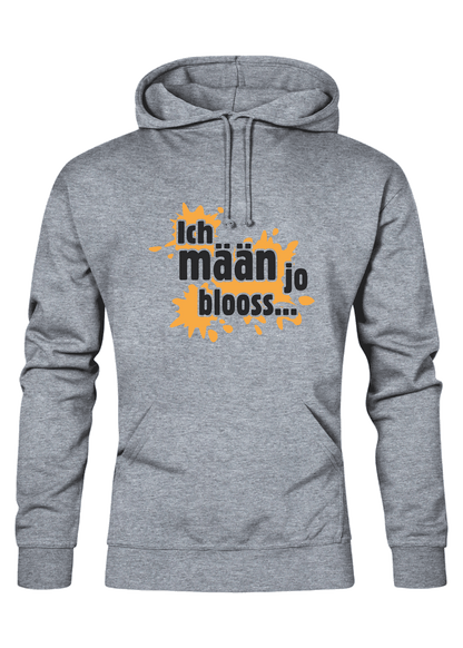 Ich mäan ja blooss - Unisex Hoodie