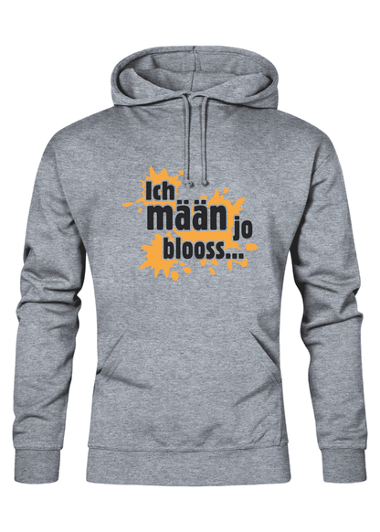 Ich mäan ja blooss - Männer Hoodie - Unisex