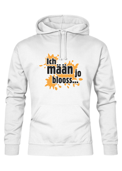Ich mäan ja blooss - Unisex Hoodie