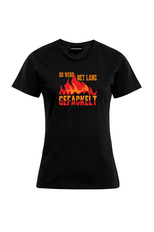 Do werd net lang gefackelt - Frauen T-Shirt