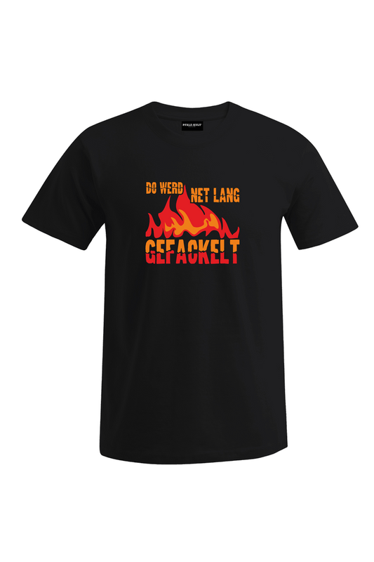 Do werd net lang gefackelt - Unisex T-Shirt