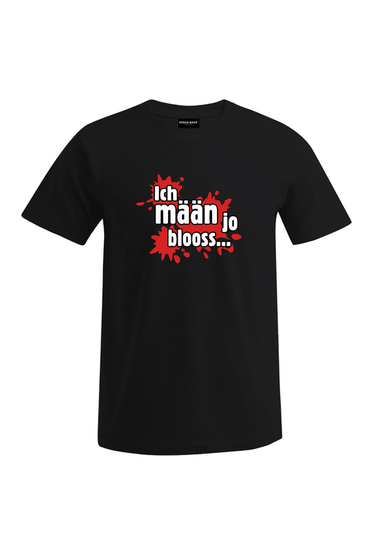 Ich mäan ja blooss - Unisex T-Shirt