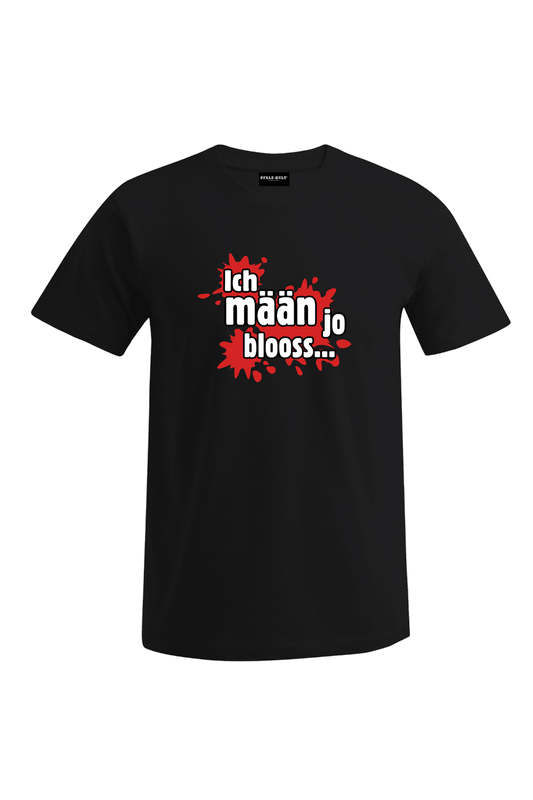 Ich mäan ja blooss - Männer T-Shirt - Unisex