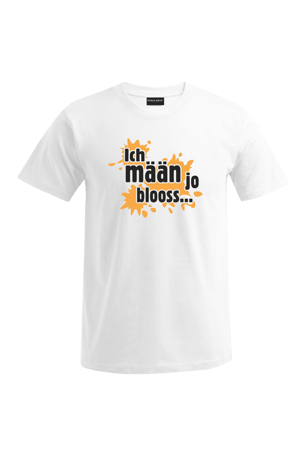 Ich mäan ja blooss - Unisex T-Shirt