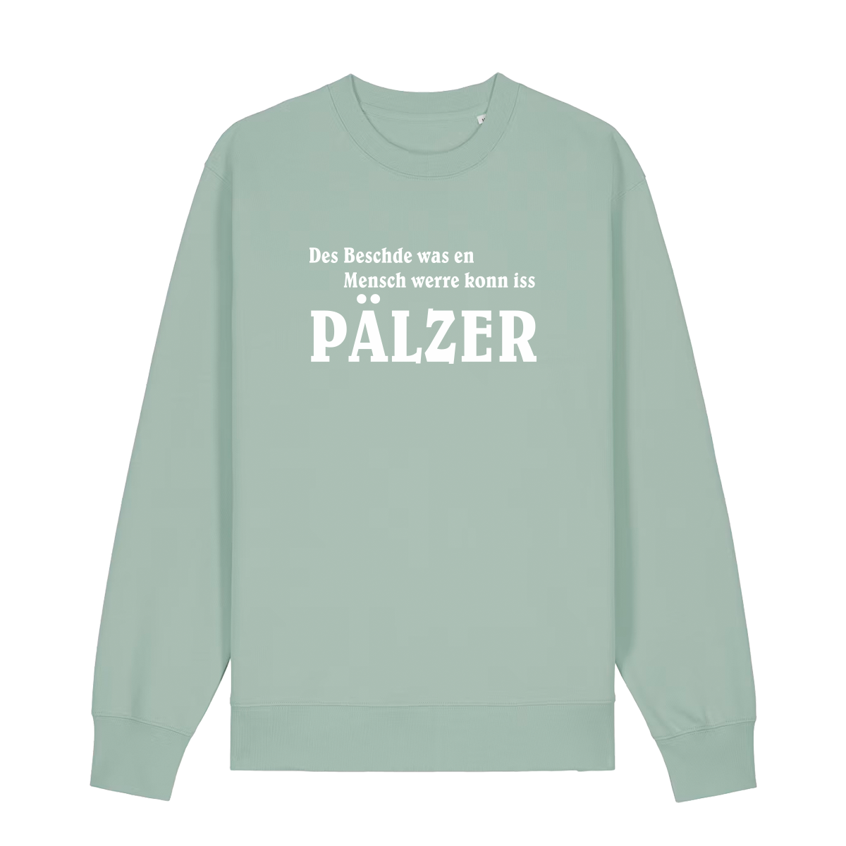 Sweater in aloe mit weißem Aufdruck "Des Beschde was en Mensch werre konn iss Pälzer". 