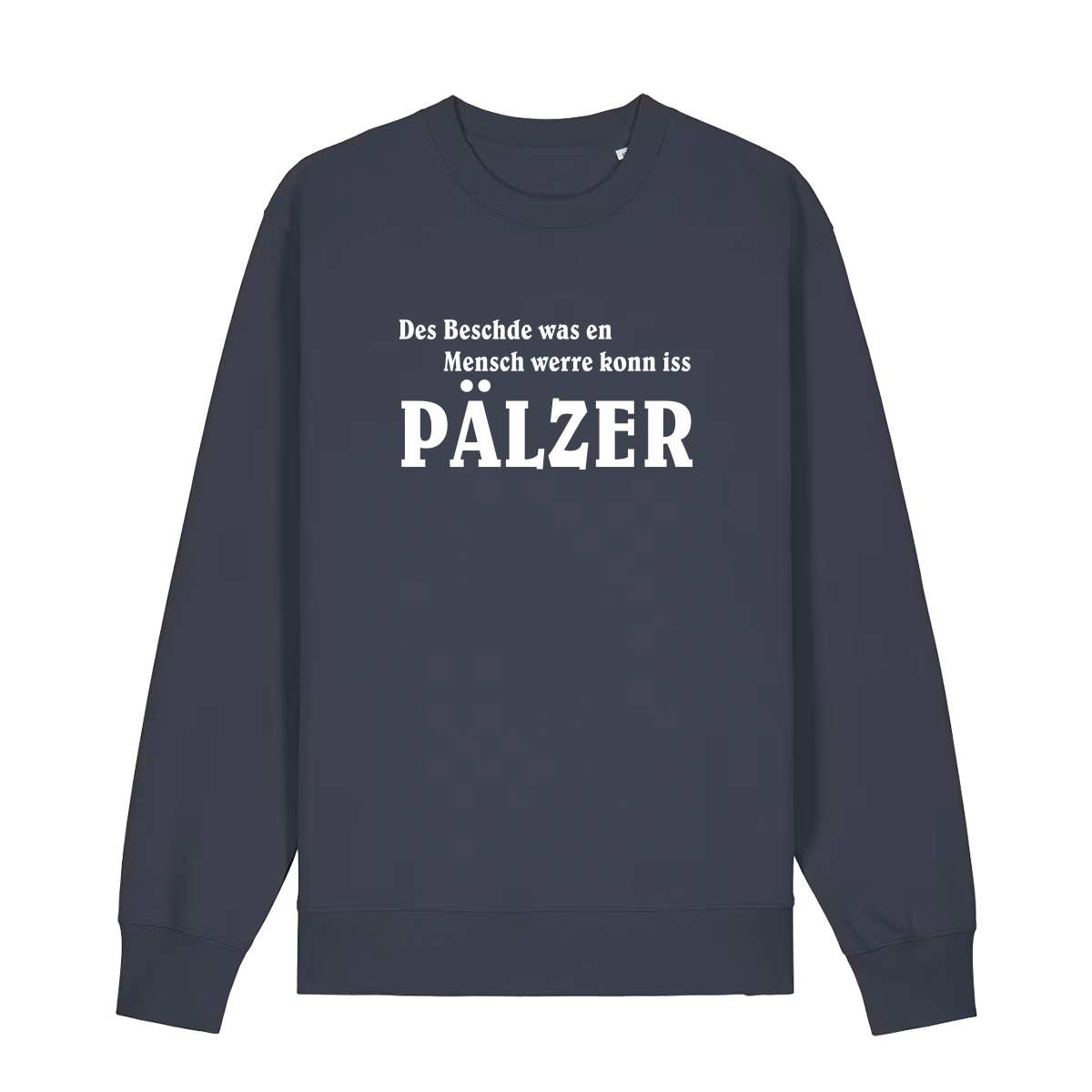 Sweater in anthrazit mit weißem Aufdruck "Des Beschde was en Mensch werre konn iss Pälzer". 