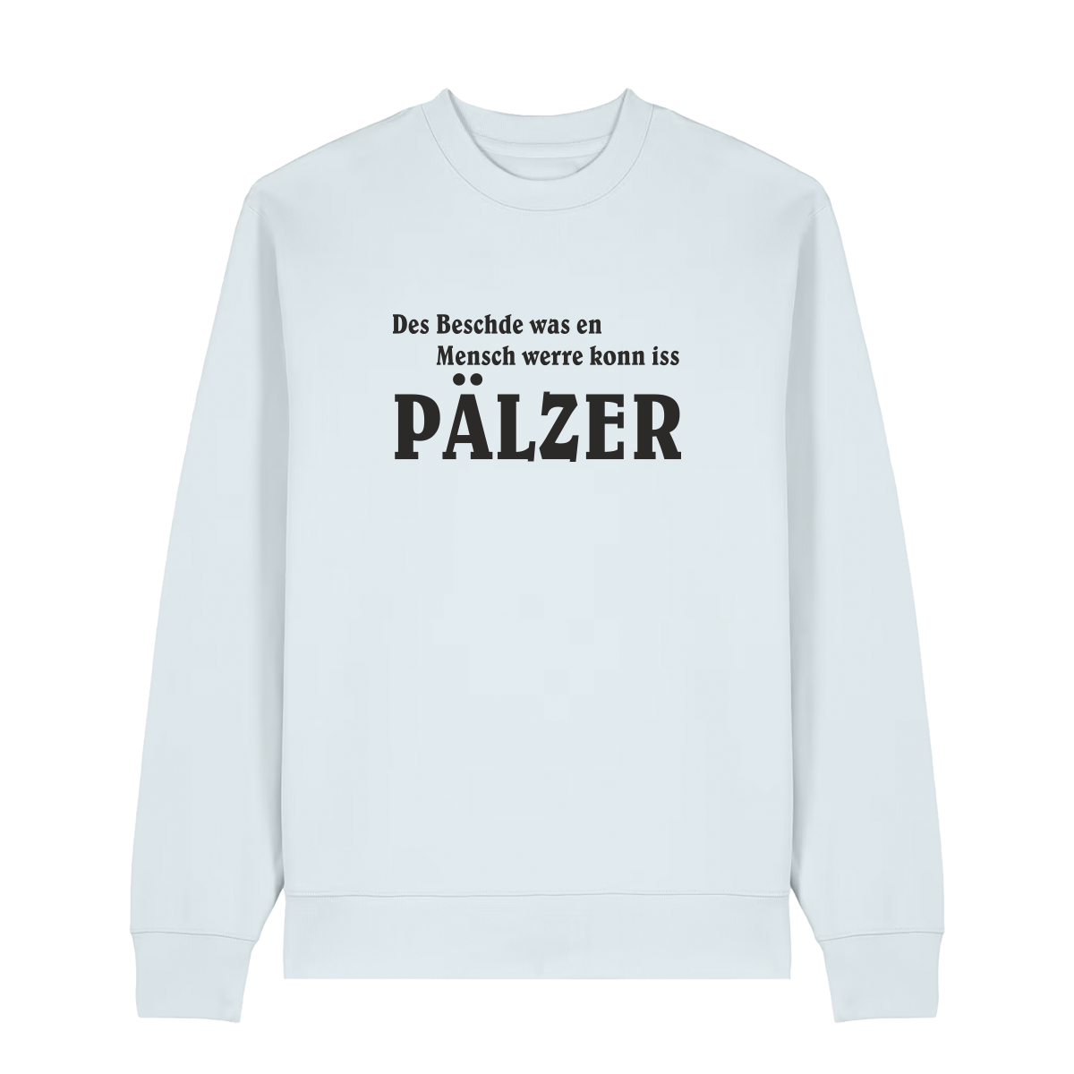 Sweater in eisblau mit schwarzem Aufdruck "Des Beschde was en Mensch werre konn iss Pälzer". 