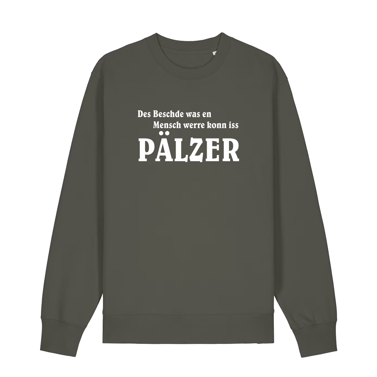 Sweater in khaki mit weißem Aufdruck "Des Beschde was en Mensch werre konn iss Pälzer". 