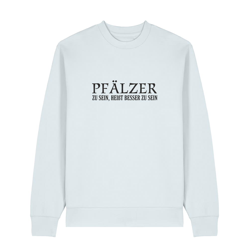 Pfälzer zu sein, heißt besser zu sein - Sweater Unisex