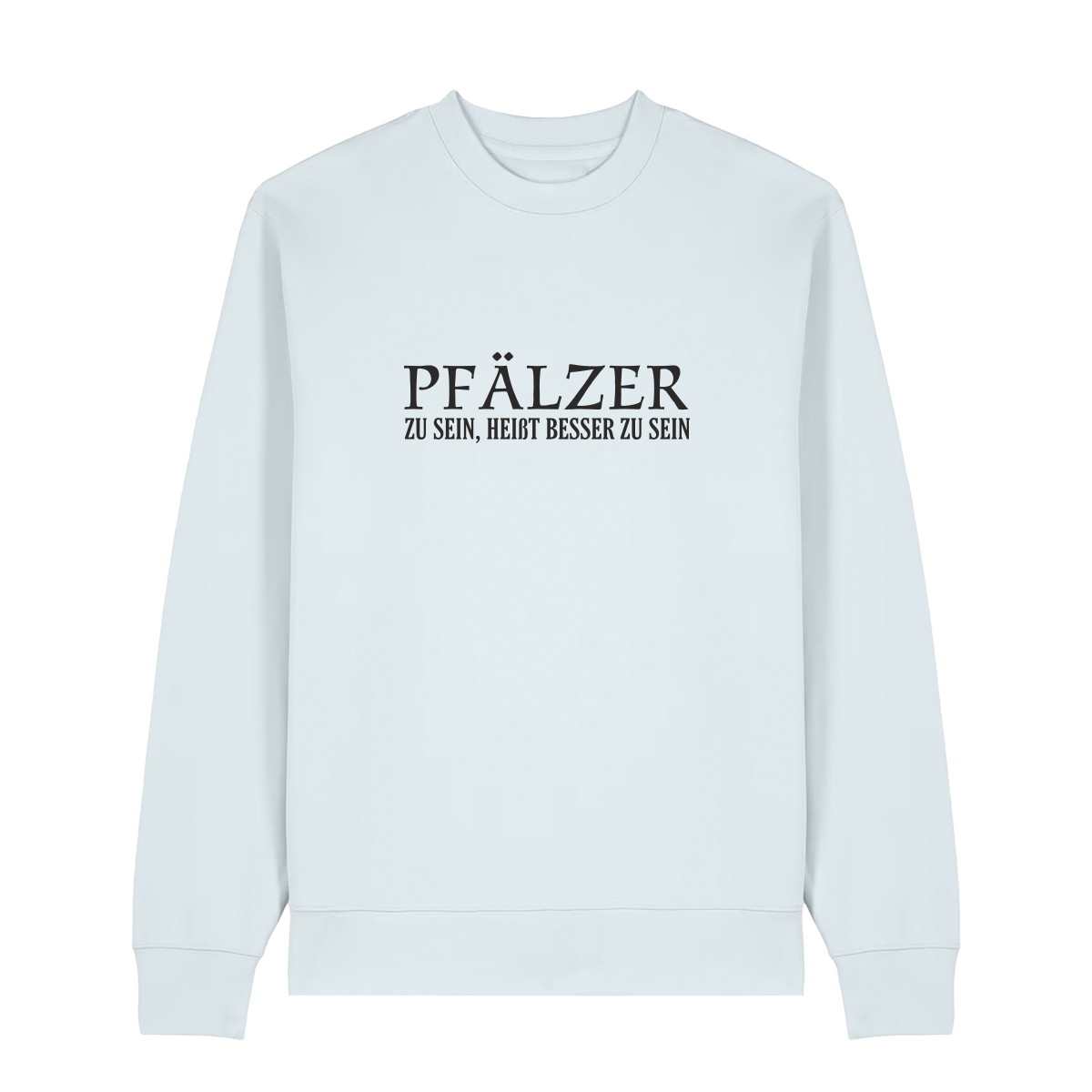 Pfälzer zu sein, heißt besser zu sein - Sweater Unisex