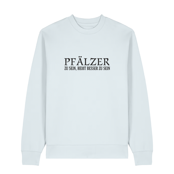 Pfälzer zu sein, heißt besser zu sein - Sweater Unisex