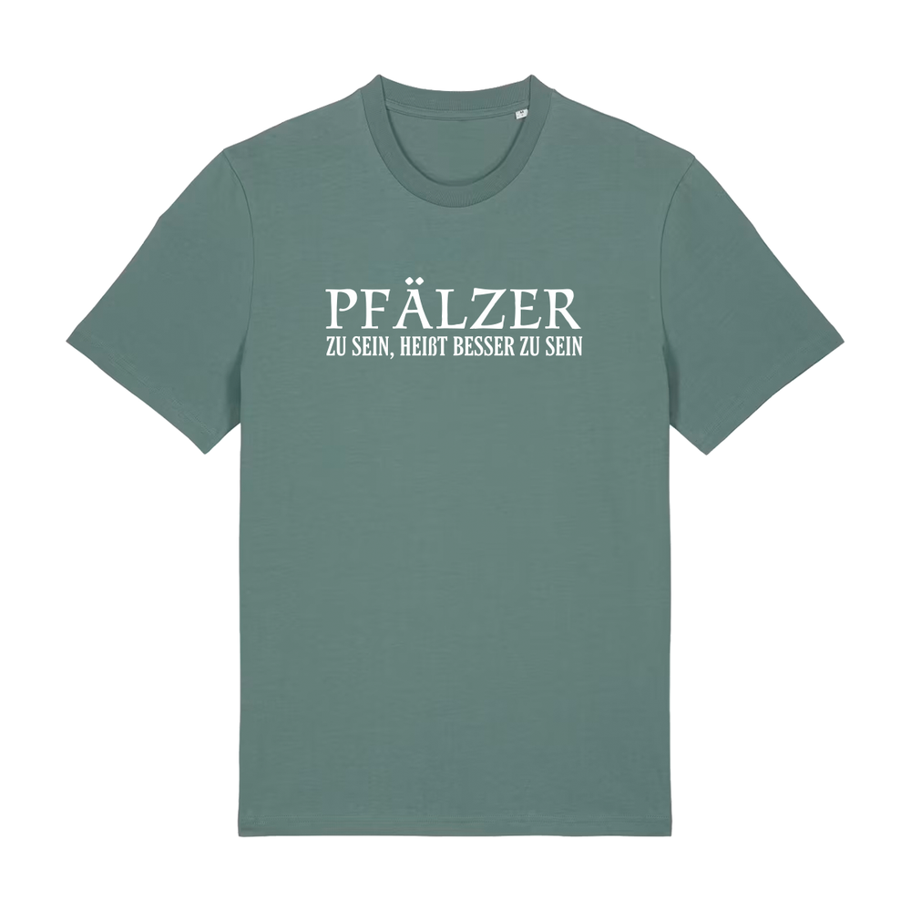 Pfälzer zu sein, heißt besser zu sein - T-Shirt Unisex