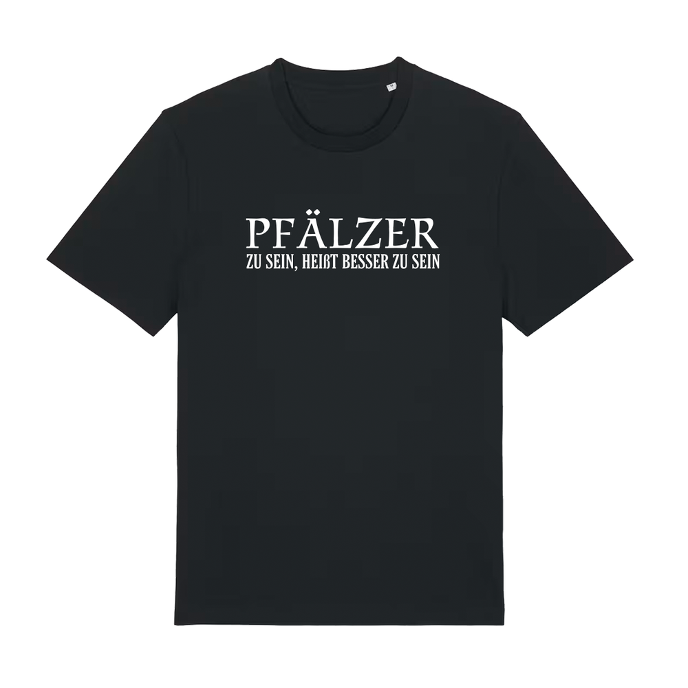 Pfälzer zu sein, heißt besser zu sein - T-Shirt Unisex