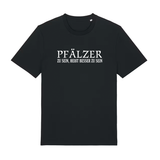 Pfälzer zu sein, heißt besser zu sein - T-Shirt Unisex