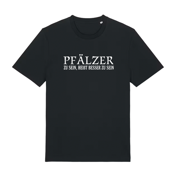 Pfälzer zu sein, heißt besser zu sein - T-Shirt Unisex