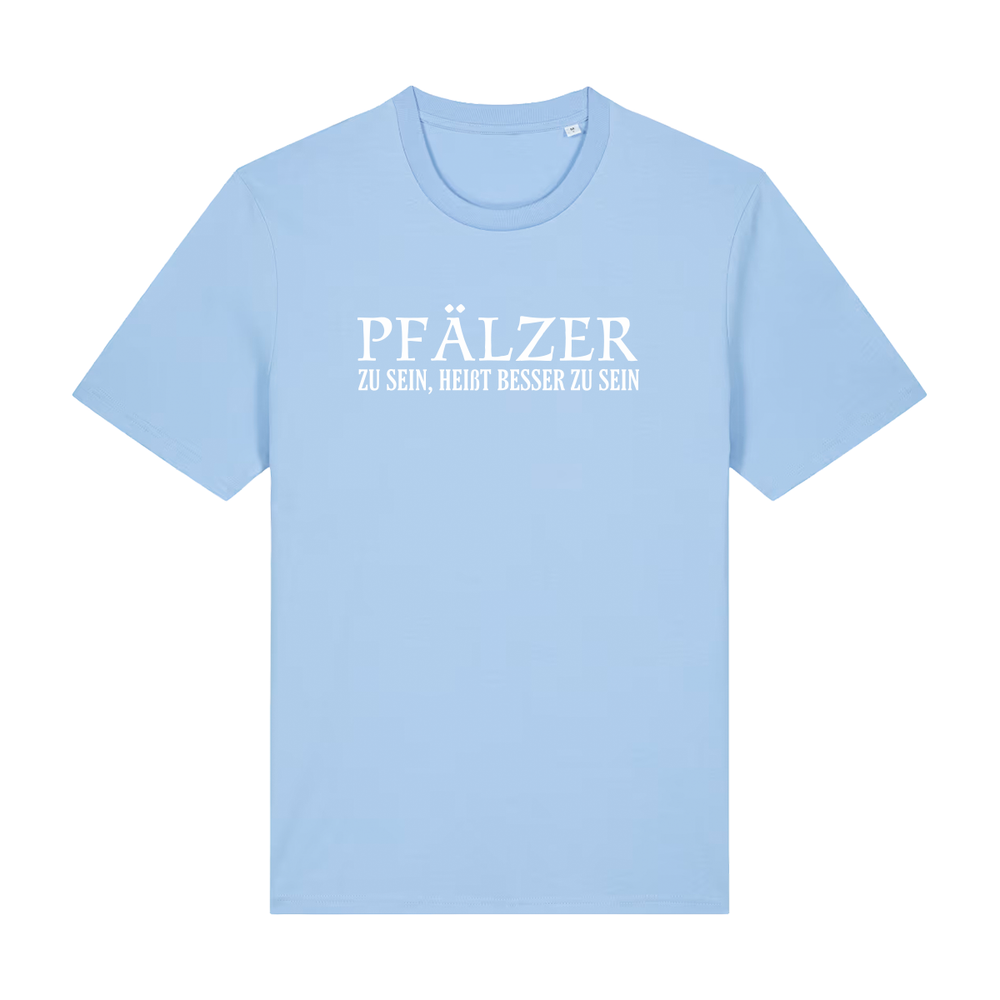 Pfälzer zu sein, heißt besser zu sein - T-Shirt Unisex