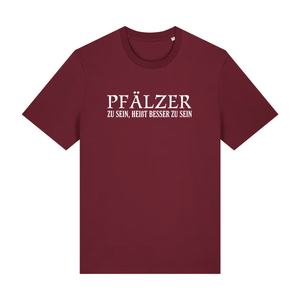 Pfälzer zu sein, heißt besser zu sein - T-Shirt Unisex