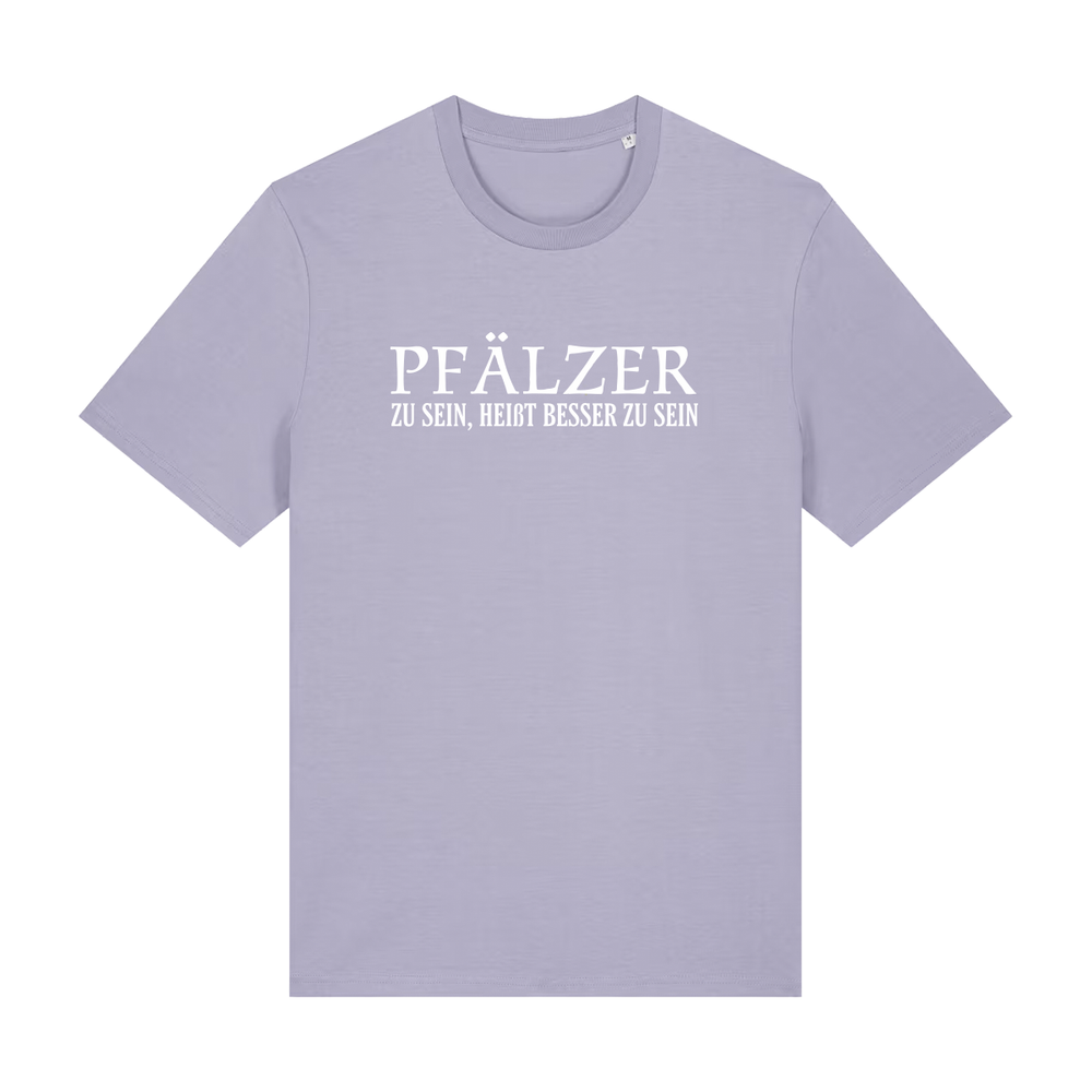 Pfälzer zu sein, heißt besser zu sein - T-Shirt Unisex