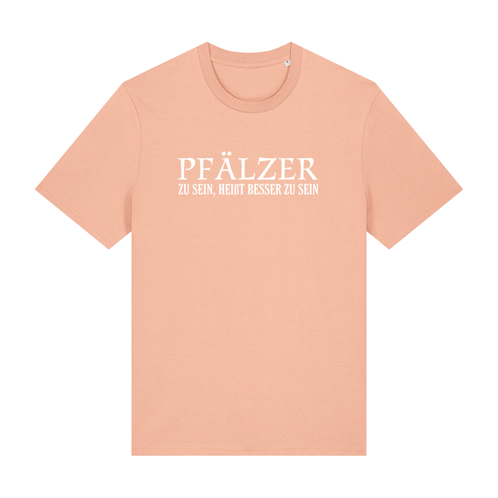 Pfälzer zu sein, heißt besser zu sein - T-Shirt Unisex