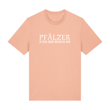 Pfälzer zu sein, heißt besser zu sein - T-Shirt Unisex
