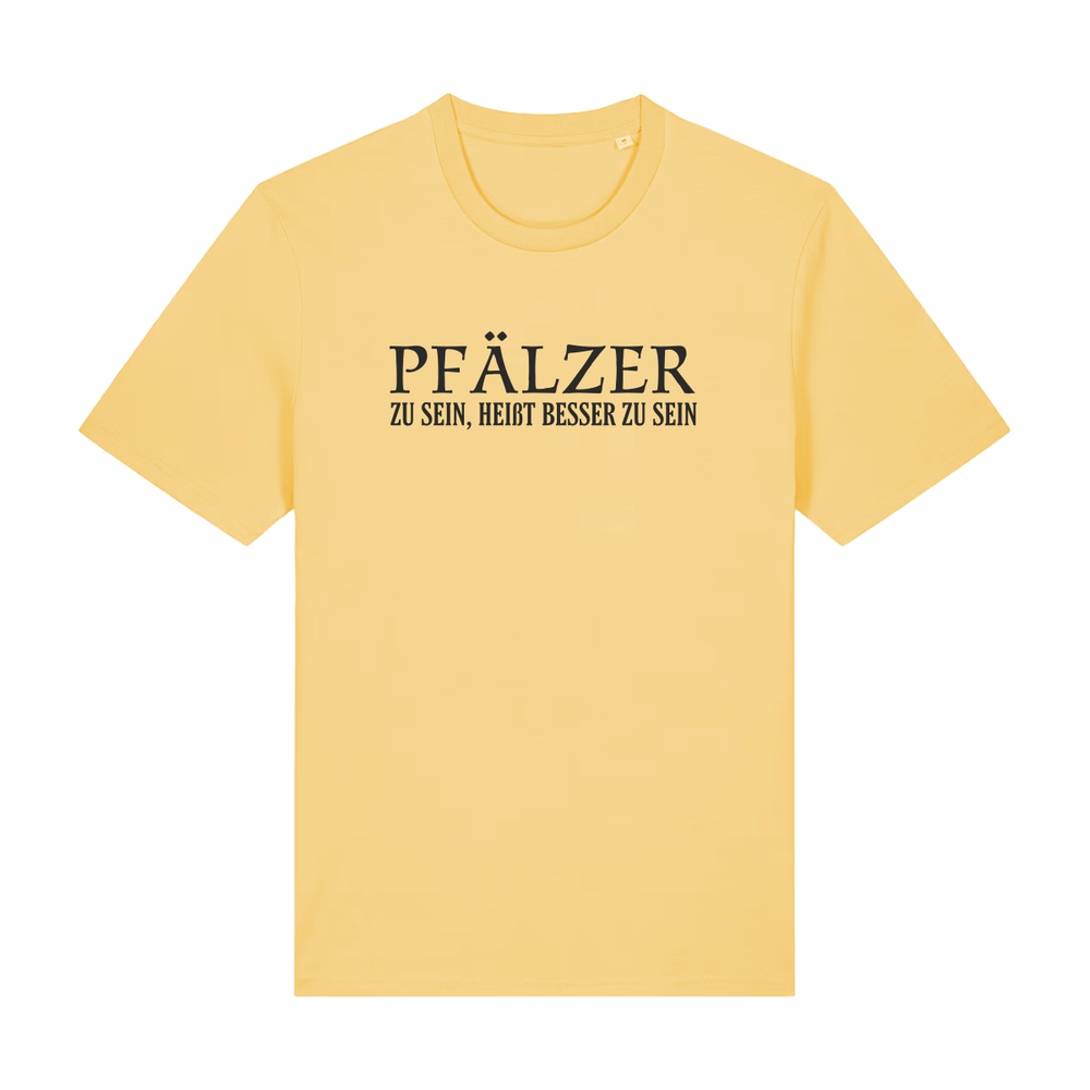 Pfälzer zu sein, heißt besser zu sein - T-Shirt Unisex