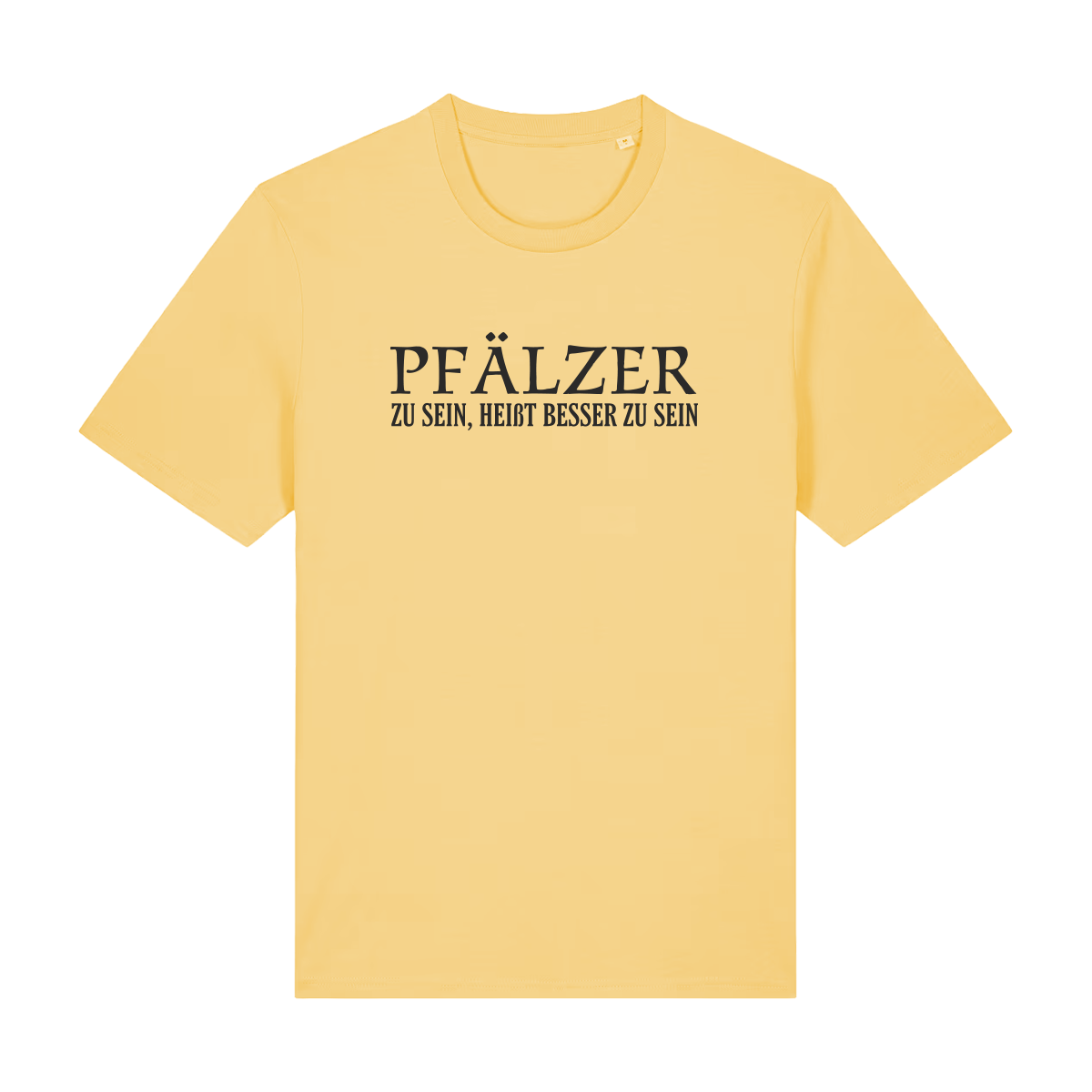 Pfälzer zu sein, heißt besser zu sein - T-Shirt Unisex