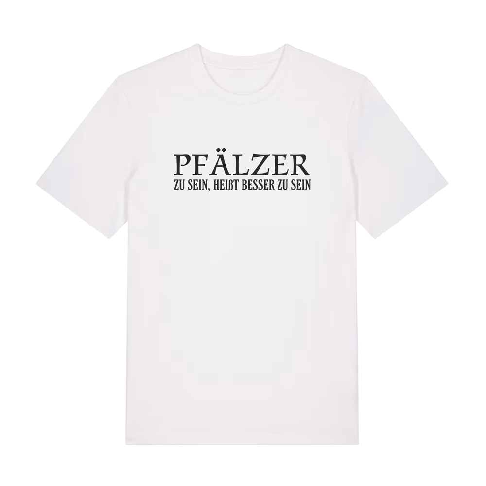 Pfälzer zu sein, heißt besser zu sein - T-Shirt Unisex