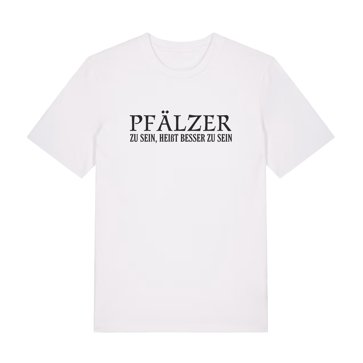 Pfälzer zu sein, heißt besser zu sein - T-Shirt Unisex